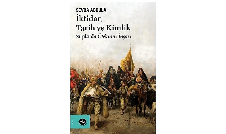 Balkan Uluslarının kimlik inşa sürecine dair benzersiz bir çalışma “İktidar, Tarih ve Kimlik”