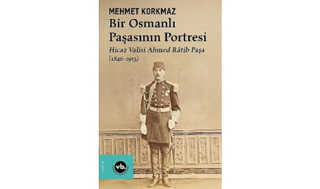 Osmanlı’nın gizemli paşası Ahmed Râtib Paşa’ya dair her şey bu kitapta: “Bir Osmanlı Paşasının Portresi”